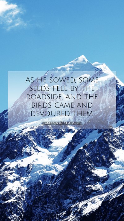 Picture 07 - Matthew 13:4 WEB Mobile Phone Wallpaper - As he sowed, some seeds fell by the roadside, and - Mobile Bible Verse Wallpaper