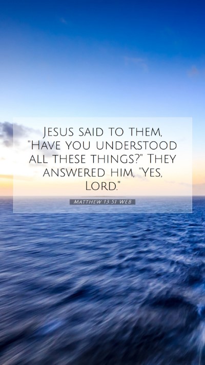 Picture 07 - Matthew 13:51 WEB Mobile Phone Wallpaper - Jesus said to them, 