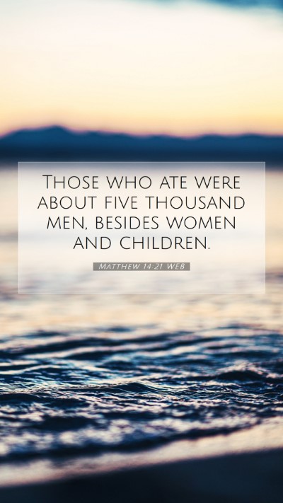 Picture 07 - Matthew 14:21 WEB Mobile Phone Wallpaper - Those who ate were about five thousand men, - Mobile Bible Verse Wallpaper
