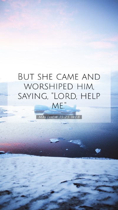 Picture 07 - Matthew 15:25 WEB Mobile Phone Wallpaper - But she came and worshiped him, saying, 