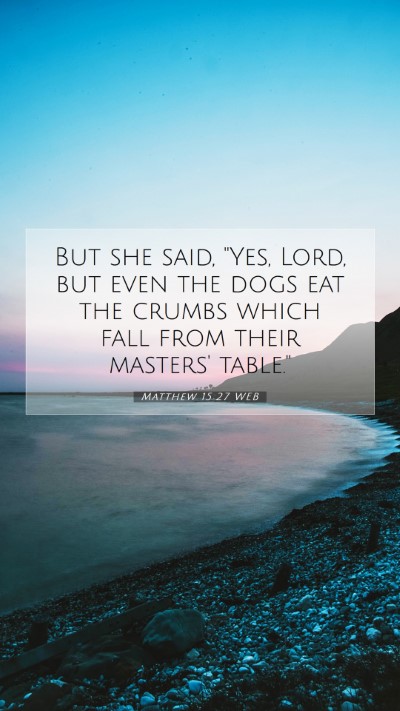 Picture 07 - Matthew 15:27 WEB Mobile Phone Wallpaper - But she said, 
