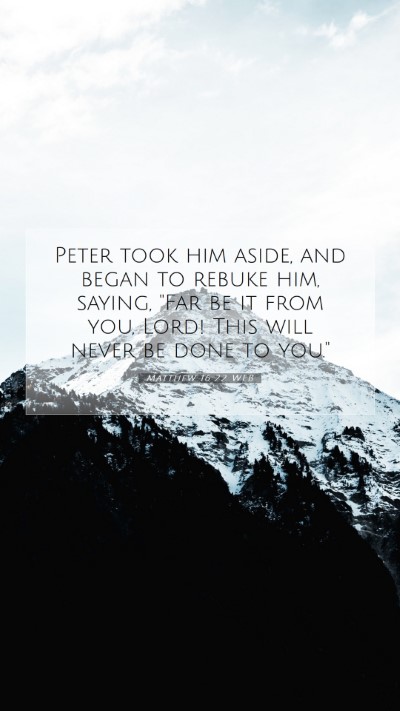Picture 07 - Matthew 16:22 WEB Mobile Phone Wallpaper - Peter took him aside, and began to rebuke him, - Mobile Bible Verse Wallpaper