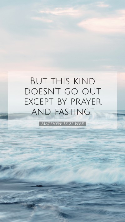 Picture 07 - Matthew 17:21 WEB Mobile Phone Wallpaper - But this kind doesn't go out except by prayer and - Mobile Bible Verse Wallpaper