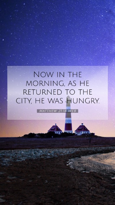 Picture 07 - Matthew 21:18 WEB Mobile Phone Wallpaper - Now in the morning, as he returned to the city, - Mobile Bible Verse Wallpaper