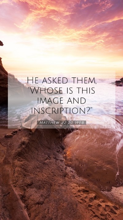 Picture 07 - Matthew 22:20 WEB Mobile Phone Wallpaper - He asked them, 