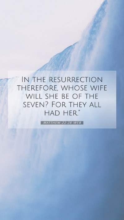Picture 07 - Matthew 22:28 WEB Mobile Phone Wallpaper - In the resurrection therefore, whose wife will - Mobile Bible Verse Wallpaper