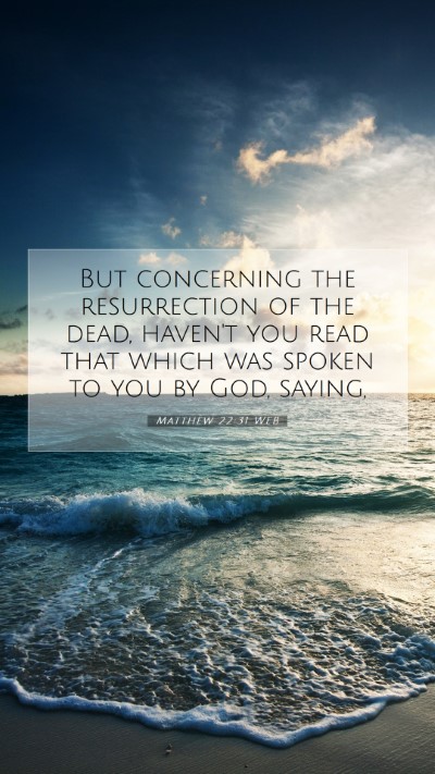 Picture 07 - Matthew 22:31 WEB Mobile Phone Wallpaper - But concerning the resurrection of the dead, - Mobile Bible Verse Wallpaper