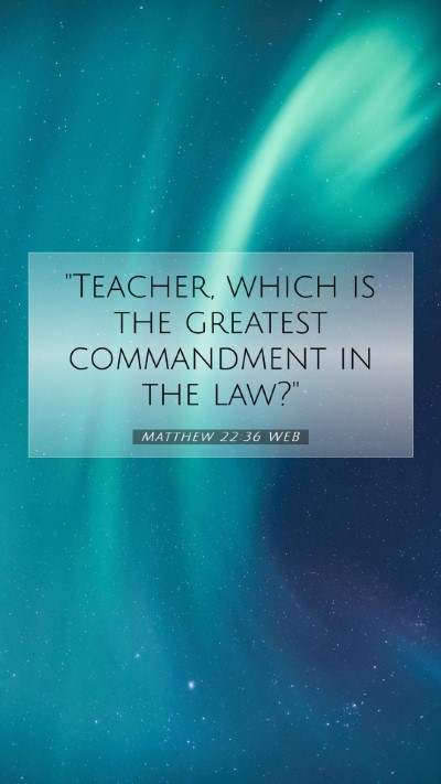 Picture 07 - Matthew 22:36 WEB Mobile Phone Wallpaper - 