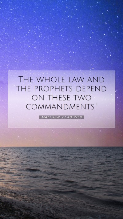 Picture 07 - Matthew 22:40 WEB Mobile Phone Wallpaper - The whole law and the prophets depend on these - Mobile Bible Verse Wallpaper