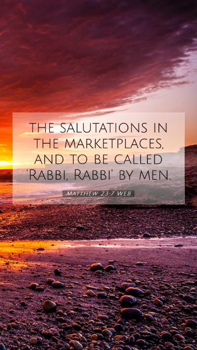Picture 07 - Matthew 23:7 WEB Mobile Phone Wallpaper - the salutations in the marketplaces, and to be - Mobile Bible Verse Wallpaper