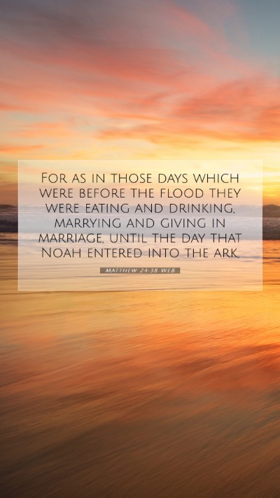 Picture 07 - Matthew 24:38 WEB Mobile Phone Wallpaper - For as in those days which were before the flood - Mobile Bible Verse Wallpaper