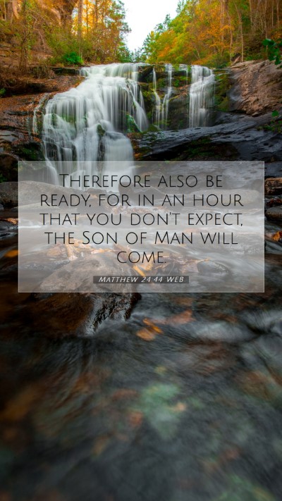 Picture 07 - Matthew 24:44 WEB Mobile Phone Wallpaper - Therefore also be ready, for in an hour that you - Mobile Bible Verse Wallpaper