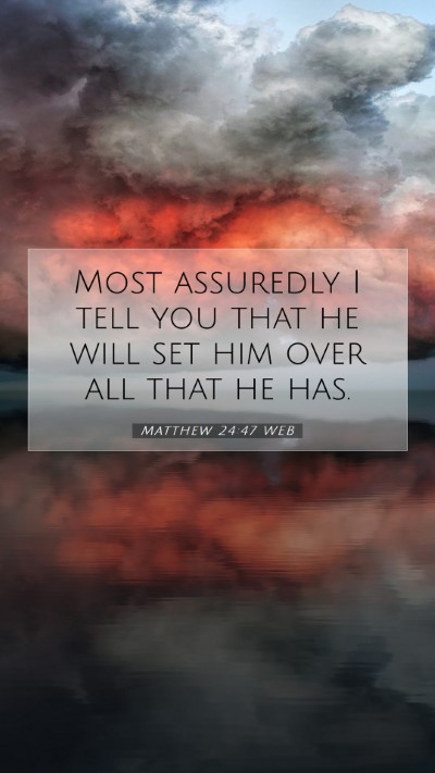 Picture 07 - Matthew 24:47 WEB Mobile Phone Wallpaper - Most assuredly I tell you that he will set him - Mobile Bible Verse Wallpaper