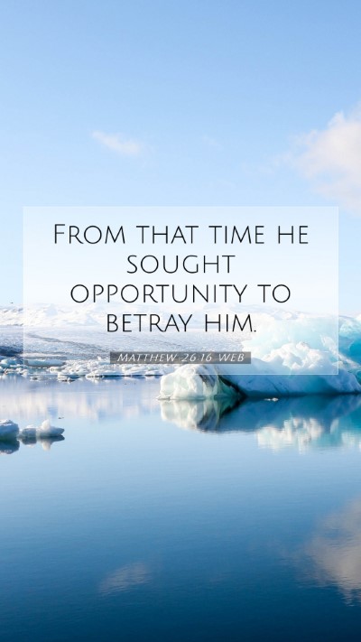 Picture 07 - Matthew 26:16 WEB Mobile Phone Wallpaper - From that time he sought opportunity to betray - Mobile Bible Verse Wallpaper