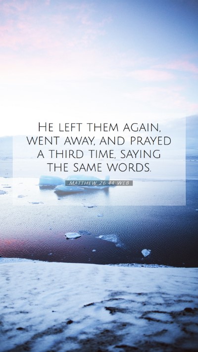 Picture 07 - Matthew 26:44 WEB Mobile Phone Wallpaper - He left them again, went away, and prayed a third - Mobile Bible Verse Wallpaper