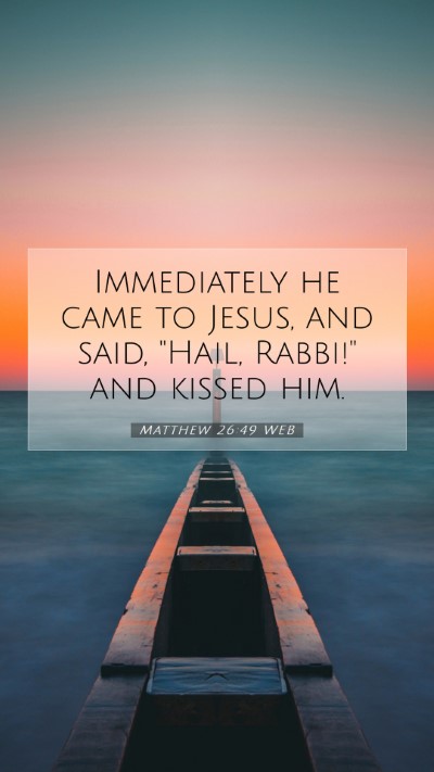 Picture 07 - Matthew 26:49 WEB Mobile Phone Wallpaper - Immediately he came to Jesus, and said, 