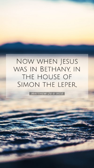 Picture 07 - Matthew 26:6 WEB Mobile Phone Wallpaper - Now when Jesus was in Bethany, in the house of - Mobile Bible Verse Wallpaper