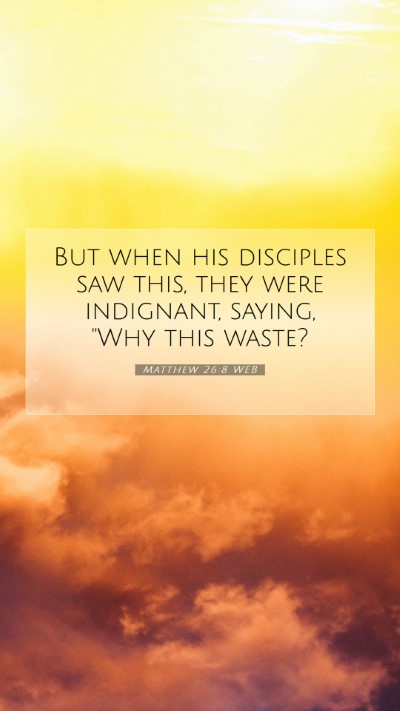 Picture 07 - Matthew 26:8 WEB Mobile Phone Wallpaper - But when his disciples saw this, they were - Mobile Bible Verse Wallpaper