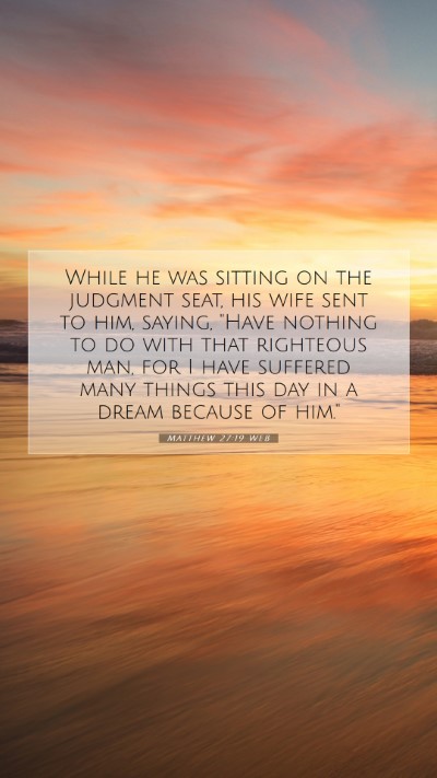 Picture 07 - Matthew 27:19 WEB Mobile Phone Wallpaper - While he was sitting on the judgment seat, his - Mobile Bible Verse Wallpaper