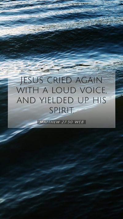Picture 07 - Matthew 27:50 WEB Mobile Phone Wallpaper - Jesus cried again with a loud voice, and yielded - Mobile Bible Verse Wallpaper