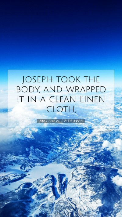 Picture 07 - Matthew 27:59 WEB Mobile Phone Wallpaper - Joseph took the body, and wrapped it in a clean - Mobile Bible Verse Wallpaper