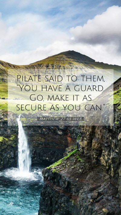 Picture 07 - Matthew 27:65 WEB Mobile Phone Wallpaper - Pilate said to them, 