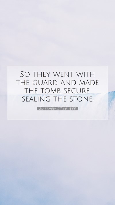 Picture 07 - Matthew 27:66 WEB Mobile Phone Wallpaper - So they went with the guard and made the tomb - Mobile Bible Verse Wallpaper