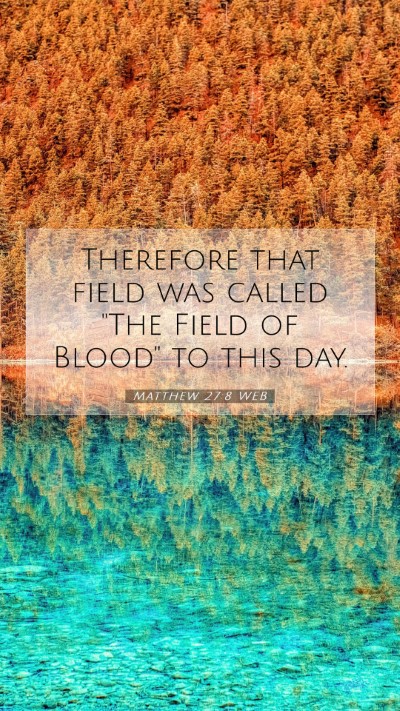 Picture 07 - Matthew 27:8 WEB Mobile Phone Wallpaper - Therefore that field was called 