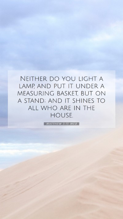 Picture 07 - Matthew 5:15 WEB Mobile Phone Wallpaper - Neither do you light a lamp, and put it under a - Mobile Bible Verse Wallpaper