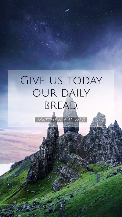 Picture 07 - Matthew 6:11 WEB Mobile Phone Wallpaper - Give us today our daily - Mobile Bible Verse Wallpaper
