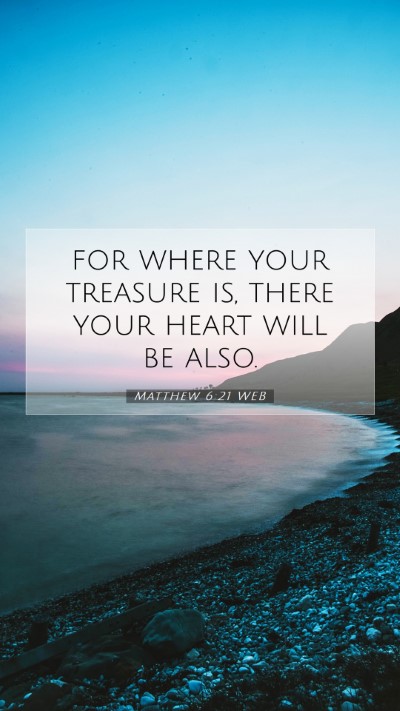 Picture 07 - Matthew 6:21 WEB Mobile Phone Wallpaper - for where your treasure is, there your heart will - Mobile Bible Verse Wallpaper