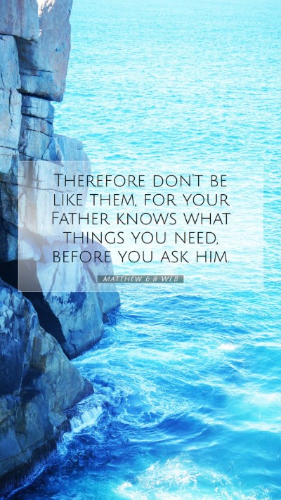 Picture 07 - Matthew 6:8 WEB Mobile Phone Wallpaper - Therefore don't be like them, for your Father - Mobile Bible Verse Wallpaper