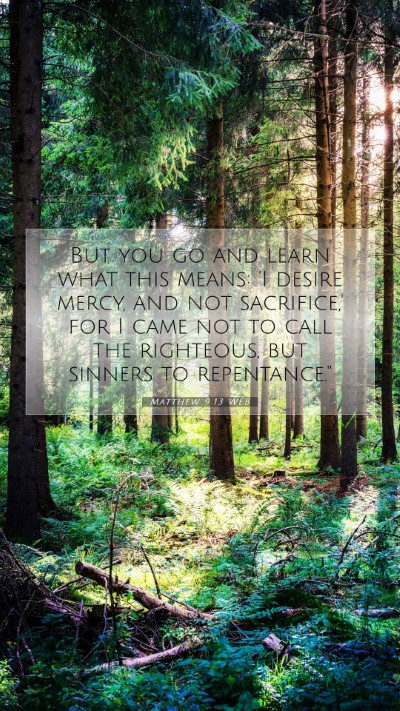 Picture 07 - Matthew 9:13 WEB Mobile Phone Wallpaper - But you go and learn what this means: 'I desire - Mobile Bible Verse Wallpaper