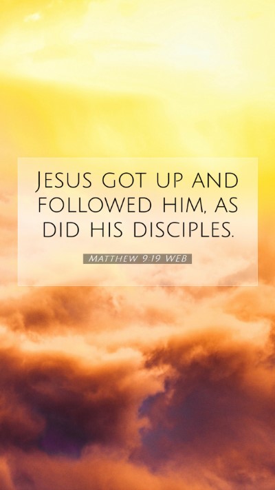 Picture 07 - Matthew 9:19 WEB Mobile Phone Wallpaper - Jesus got up and followed him, as did his - Mobile Bible Verse Wallpaper