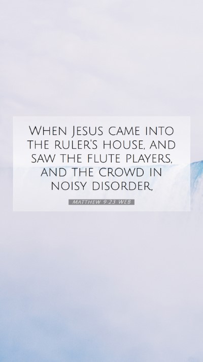 Picture 07 - Matthew 9:23 WEB Mobile Phone Wallpaper - When Jesus came into the ruler's house, and saw - Mobile Bible Verse Wallpaper