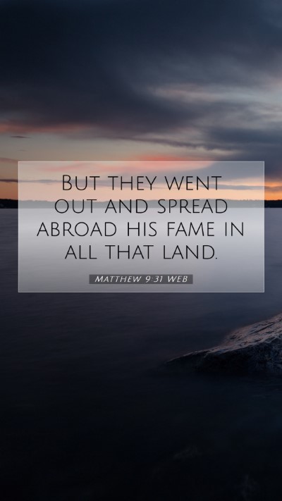 Picture 07 - Matthew 9:31 WEB Mobile Phone Wallpaper - But they went out and spread abroad his fame in - Mobile Bible Verse Wallpaper