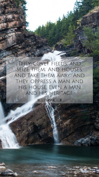 Picture 07 - Micah 2:2 WEB Mobile Phone Wallpaper - They covet fields, and seize them; And houses, - Mobile Bible Verse Wallpaper