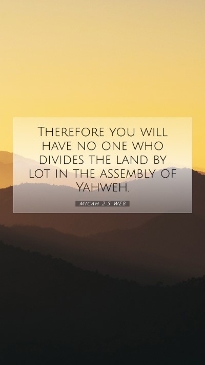Picture 07 - Micah 2:5 WEB Mobile Phone Wallpaper - Therefore you will have no one who divides the - Mobile Bible Verse Wallpaper