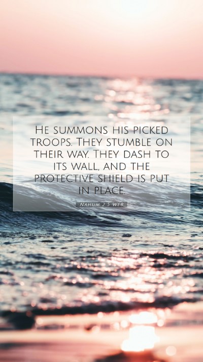 Picture 07 - Nahum 2:5 WEB Mobile Phone Wallpaper - He summons his picked troops. They stumble on - Mobile Bible Verse Wallpaper