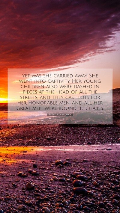 Picture 07 - Nahum 3:10 WEB Mobile Phone Wallpaper - Yet was she carried away. She went into - Mobile Bible Verse Wallpaper