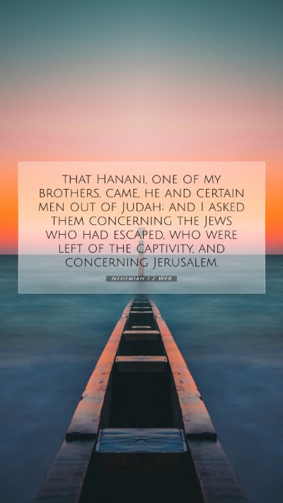 Picture 07 - Nehemiah 1:2 WEB Mobile Phone Wallpaper - that Hanani, one of my brothers, came, he and - Mobile Bible Verse Wallpaper