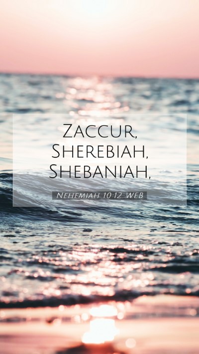 Picture 07 - Nehemiah 10:12 WEB Mobile Phone Wallpaper - Zaccur, Sherebiah, - Mobile Bible Verse Wallpaper