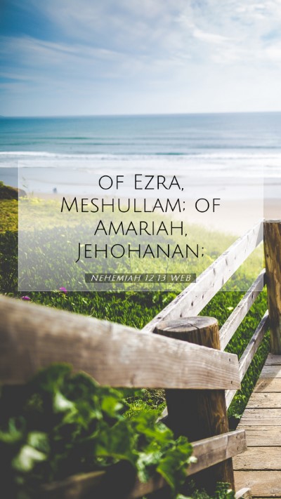 Picture 07 - Nehemiah 12:13 WEB Mobile Phone Wallpaper - of Ezra, Meshullam; of Amariah, - Mobile Bible Verse Wallpaper