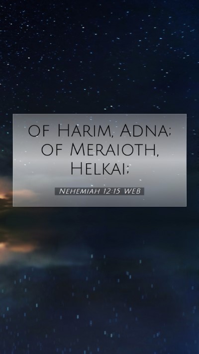 Picture 07 - Nehemiah 12:15 WEB Mobile Phone Wallpaper - of Harim, Adna; of Meraioth, - Mobile Bible Verse Wallpaper