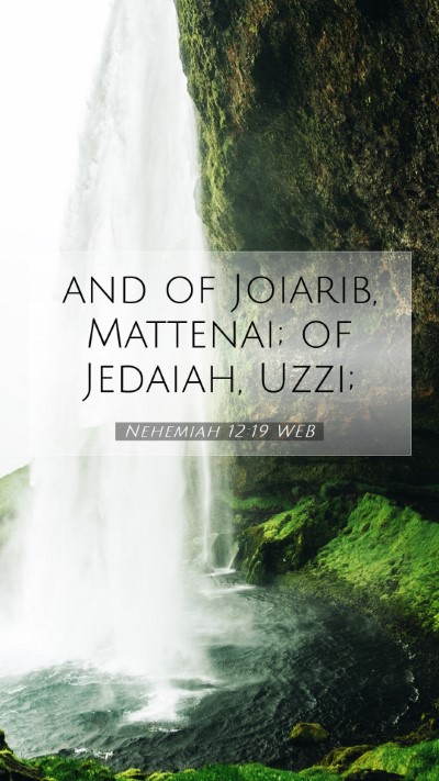 Picture 07 - Nehemiah 12:19 WEB Mobile Phone Wallpaper - and of Joiarib, Mattenai; of Jedaiah, - Mobile Bible Verse Wallpaper