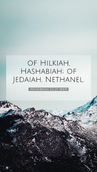 Picture 07 - Nehemiah 12:21 WEB Mobile Phone Wallpaper - of Hilkiah, Hashabiah; of Jedaiah, - Mobile Bible Verse Wallpaper
