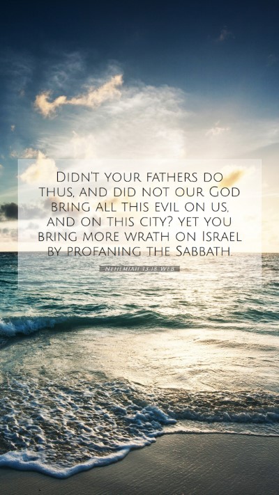 Picture 07 - Nehemiah 13:18 WEB Mobile Phone Wallpaper - Didn't your fathers do thus, and did not our God - Mobile Bible Verse Wallpaper