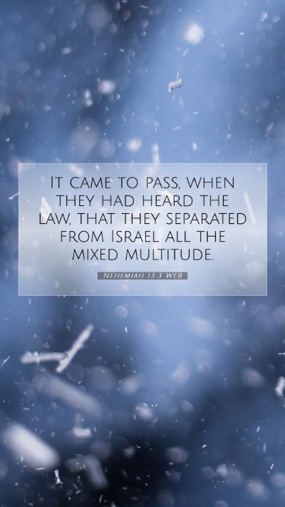 Picture 07 - Nehemiah 13:3 WEB Mobile Phone Wallpaper - It came to pass, when they had heard the law, - Mobile Bible Verse Wallpaper