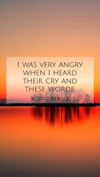 Picture 07 - Nehemiah 5:6 WEB Mobile Phone Wallpaper - I was very angry when I heard their cry and these - Mobile Bible Verse Wallpaper