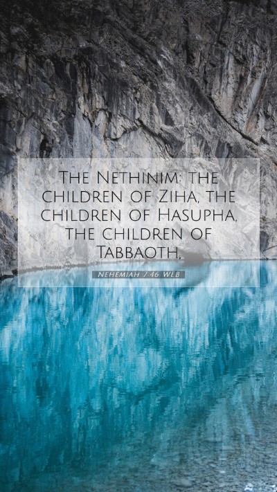 Picture 07 - Nehemiah 7:46 WEB Mobile Phone Wallpaper - The Nethinim: the children of Ziha, the children - Mobile Bible Verse Wallpaper